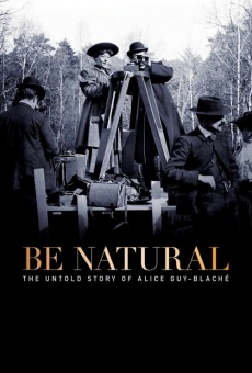 Be Natural: The Untold Story of Alice Guy-Blaché online free