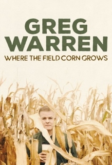 Greg Warren: Where the Field Corn Grows en ligne gratuit