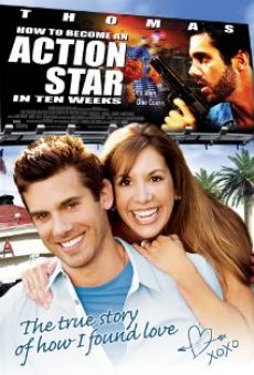 How to Become an Action Star in Ten Weeks (The True Story of How I Found Love) online