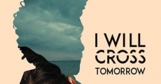 I Will Cross Tomorrow film complet