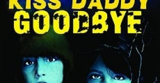 Kiss Daddy Goodbye film complet