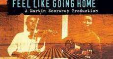 Martin Scorsese Presents the Blues - Feel Like Going Home film complet