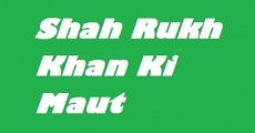 Filme completo Shah Rukh Khan Ki Maut