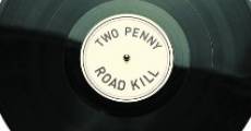 Two Penny Road Kill