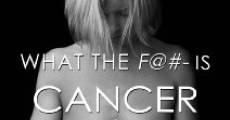 What the F@#- Is Cancer and Why Does Everybody Have It? film complet