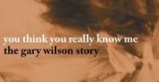 You Think You Really Know Me: The Gary Wilson Story film complet