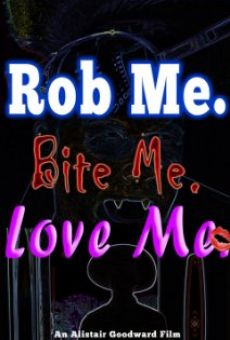 Rob Me. Bite Me. Love Me. online kostenlos