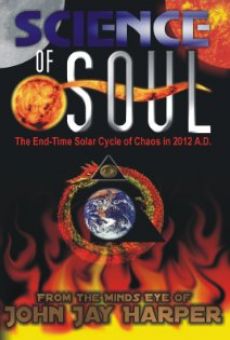 Science of Soul: The End Time Solar Cycle of Chaos in 2012 A.D. online streaming