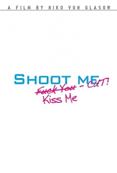 Shoot Me. F**k You. Kiss Me. Cut! on-line gratuito