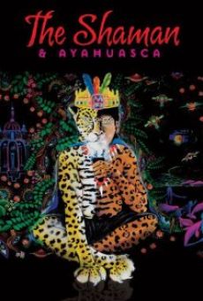 The Shaman & Ayahuasca: Journeys to Sacred Realms online kostenlos