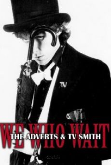 We Who Wait: The Adverts & TV Smith en ligne gratuit