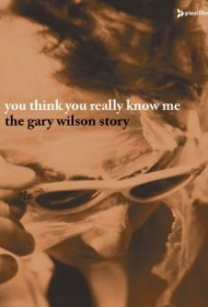 You Think You Really Know Me: The Gary Wilson Story online