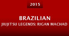 Brazilian Jiujitsu Legends: Rigan Machado (2015)