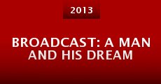 Broadcast: A Man and His Dream (2013)