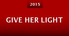 Give Her Light (2015)