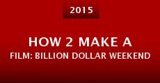 How 2 Make a Film: Billion Dollar Weekend