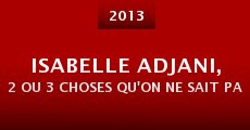 Isabelle Adjani, 2 ou 3 choses qu'on ne sait pas d'elle...
