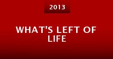 What's left of life (2013)